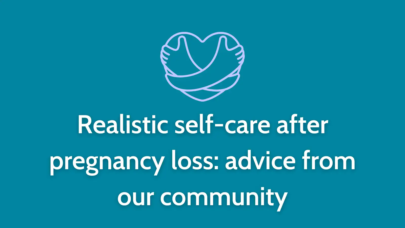 Graphic with heart-shaped hug icon and title text: “Realistic self-care after pregnancy loss – community advice and support for Self-Care Day”