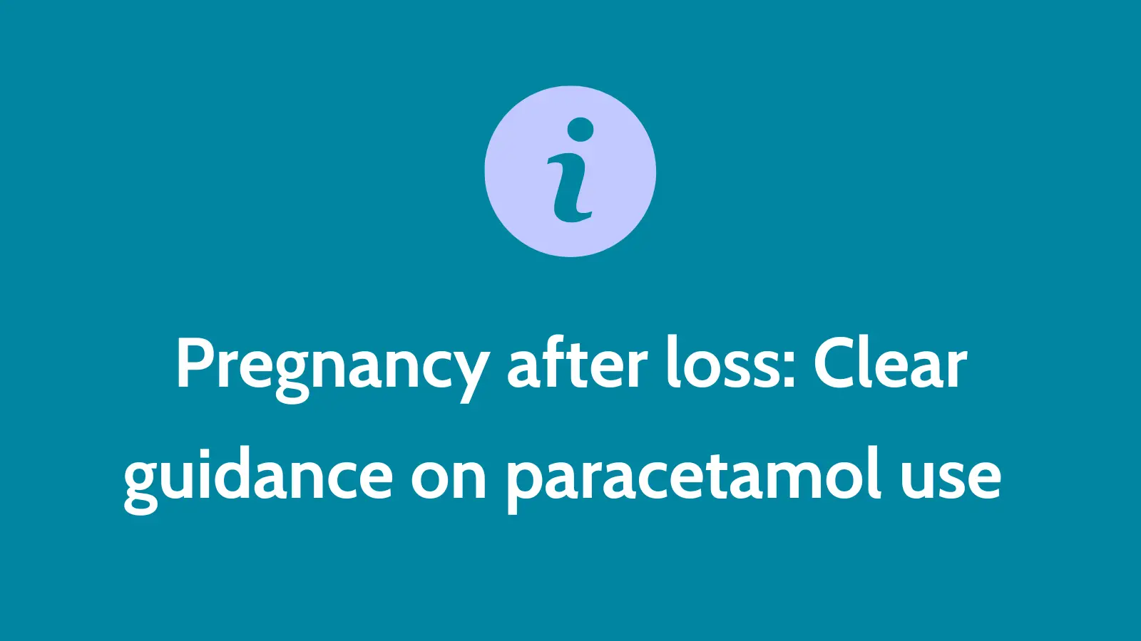 Pregnancy after loss: Clear guidance on paracetamol use